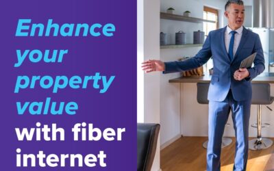 Renting or selling? Enhance your property value with fiber internet. (Part 1)