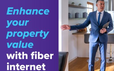 Renting or selling? Enhance your property value with fiber internet. (Part 1)