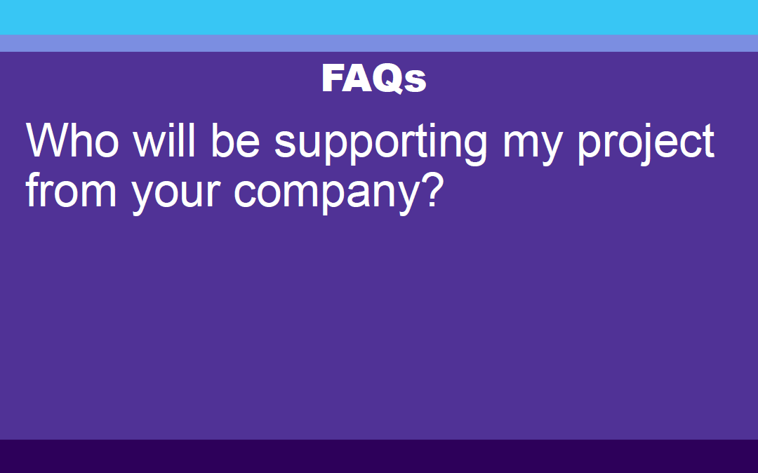 FAQ: Who will support my project?