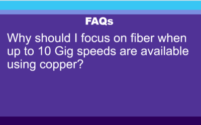 FAQ: Why should I focus on fiber when up to 10G speeds are available using copper?