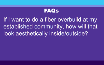 FAQ: If I want to do a fiber overbuild at my established community, how will it look aesthetically?