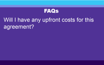 FAQ: Will I have any upfront costs for this agreement?