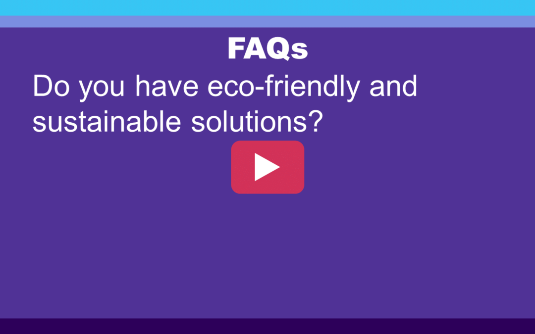 FAQ: Do you have eco-friendly and sustainable solutions?