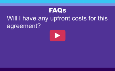 FAQ: Will I have any upfront costs for this agreement?